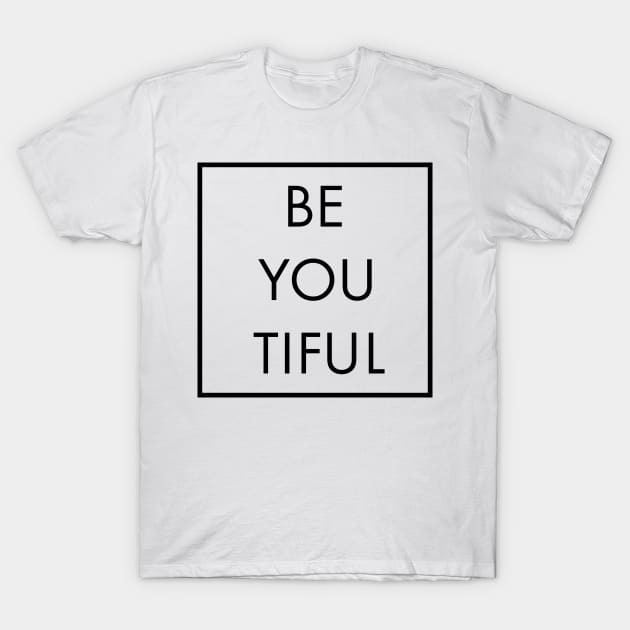 Be You Tiful T-Shirt by Satic